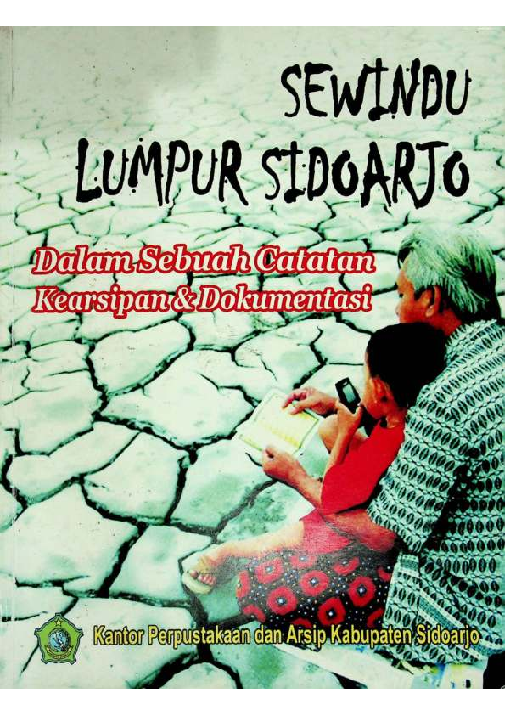 SEWINDU LUMPUR SIDOARJO : DALAM SEBUAH CATATAN KEARSIPAN & DOKUMENTASI